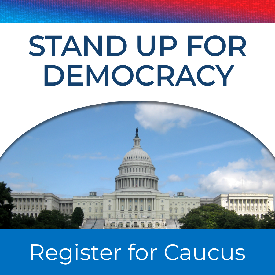 Stand up for democracy... register for Caucus!