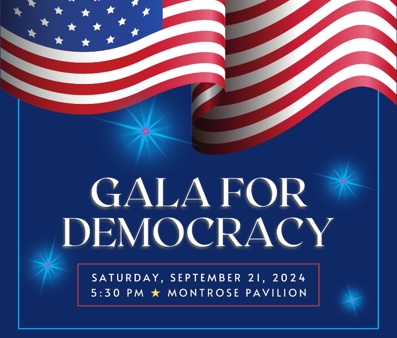 Gala for Democracy | Saturday, September 21, 2024 at 5:30 PM | Montrose Pavilion