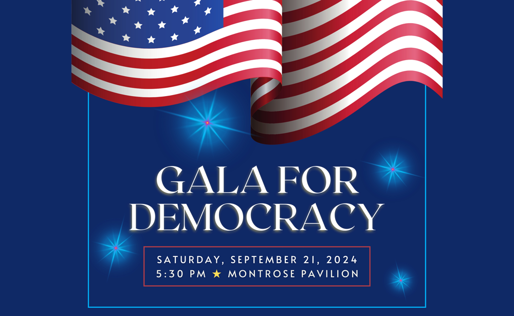 Gala for Democracy | Saturday, September 21, 2024 at 5:30 PM | Montrose Pavilion