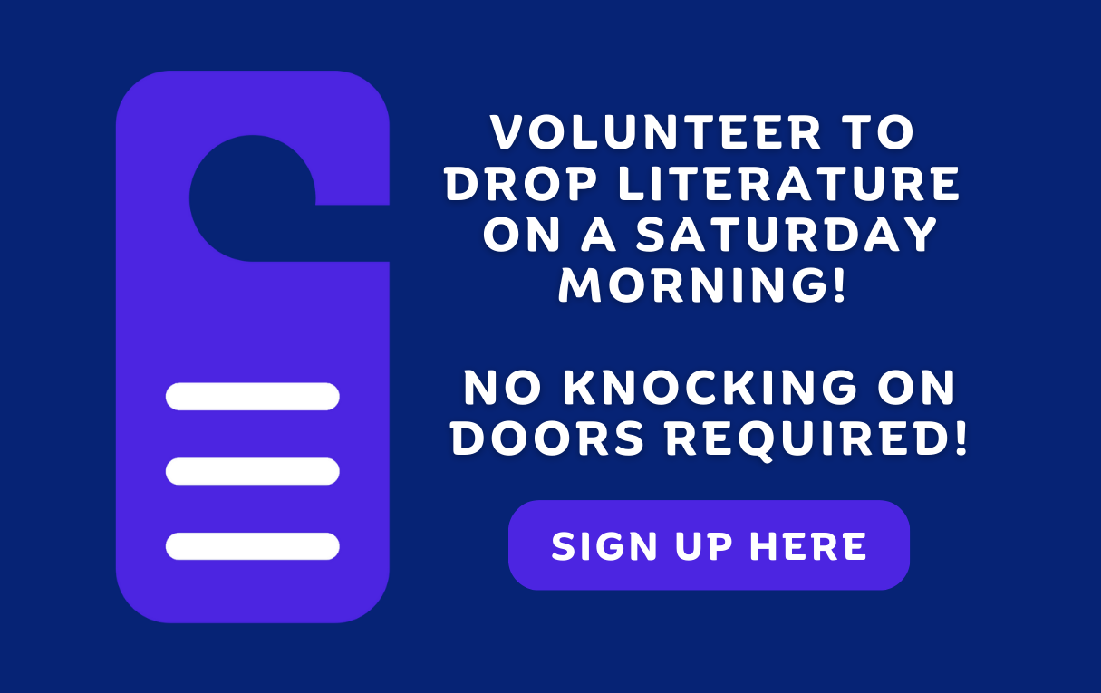 Volunteer to drop literature on a Saturday morning! No knocking on doors required!