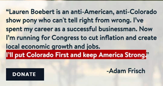 "Lauren Boebert is an anti-American, anti-Colorado show pony who can't tell right from wrong. I’ve spent my career as a successful businessman. Now I’m running for Congress to cut inflation and create local economic growth and jobs."